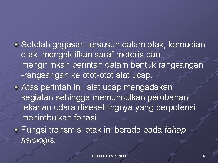 Setelah gagasan tersusun dalam otak, kemudian otak, mengaktifkan saraf motoris dan mengirimkan perintah dalam