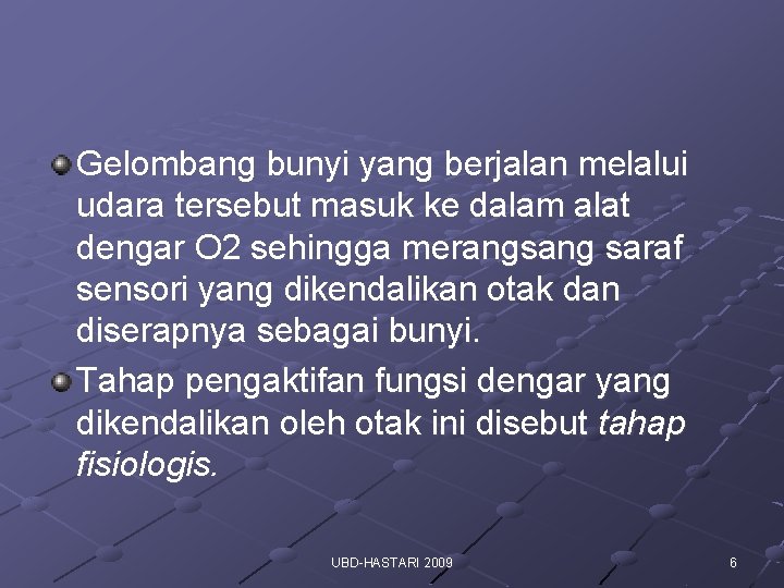 Gelombang bunyi yang berjalan melalui udara tersebut masuk ke dalam alat dengar O 2