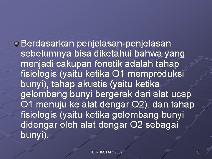 Berdasarkan penjelasan-penjelasan sebelumnya bisa diketahui bahwa yang menjadi cakupan fonetik adalah tahap fisiologis (yaitu