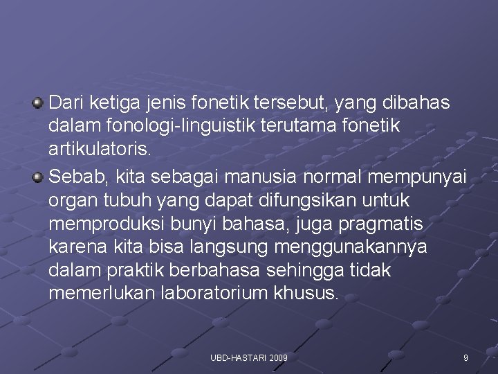 Dari ketiga jenis fonetik tersebut, yang dibahas dalam fonologi-linguistik terutama fonetik artikulatoris. Sebab, kita