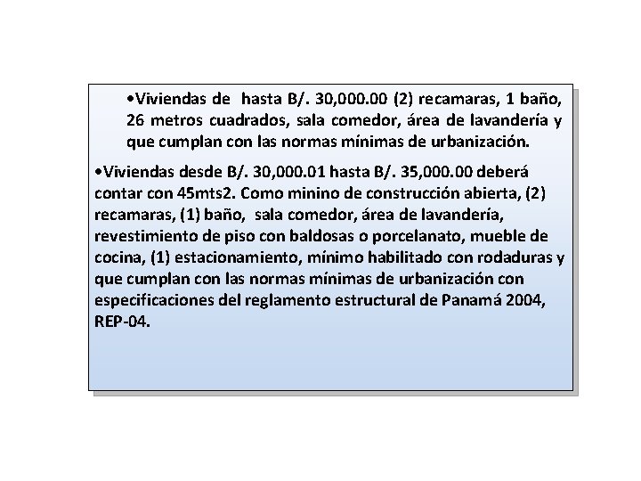 ·Viviendas de hasta B/. 30, 000. 00 (2) recamaras, 1 baño, 26 metros cuadrados,