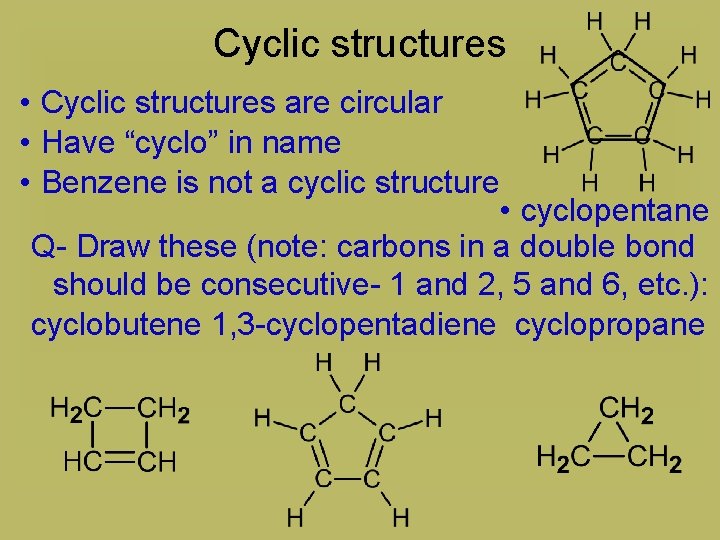 Cyclic structures • Cyclic structures are circular • Have “cyclo” in name • Benzene