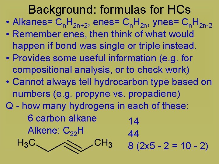 Background: formulas for HCs • Alkanes= Cn. H 2 n+2, enes= Cn. H 2