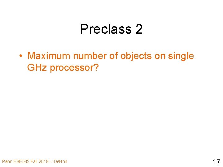 Preclass 2 • Maximum number of objects on single GHz processor? Penn ESE 532