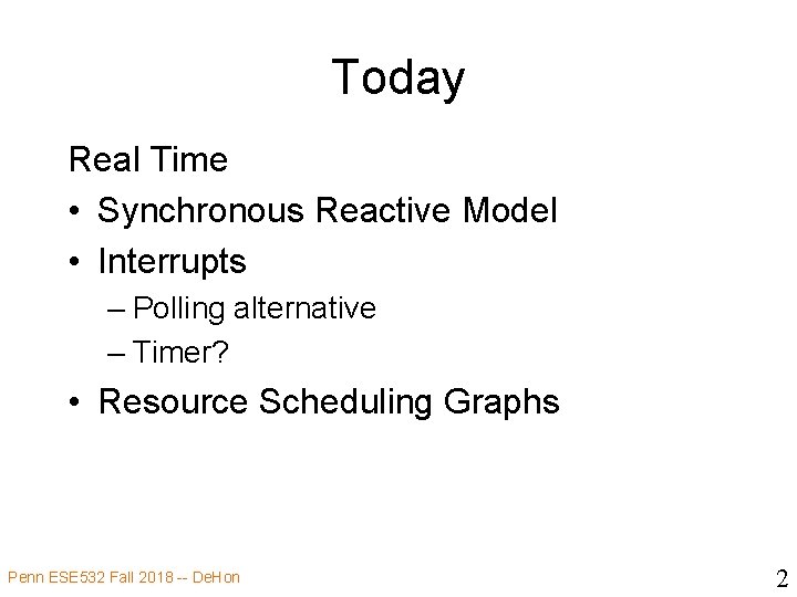 Today Real Time • Synchronous Reactive Model • Interrupts – Polling alternative – Timer?