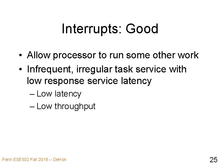 Interrupts: Good • Allow processor to run some other work • Infrequent, irregular task