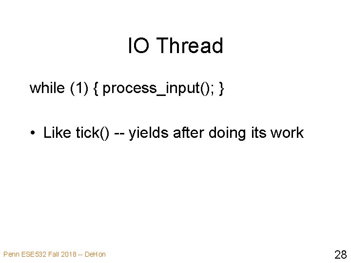 IO Thread while (1) { process_input(); } • Like tick() -- yields after doing