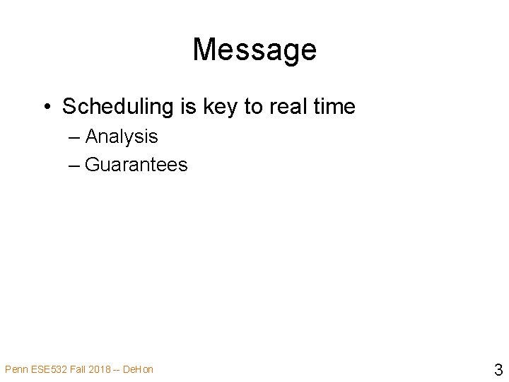 Message • Scheduling is key to real time – Analysis – Guarantees Penn ESE