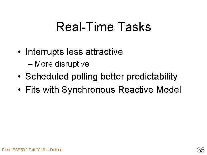 Real-Time Tasks • Interrupts less attractive – More disruptive • Scheduled polling better predictability