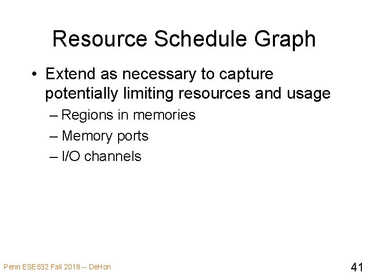 Resource Schedule Graph • Extend as necessary to capture potentially limiting resources and usage