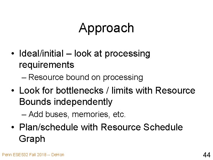 Approach • Ideal/initial – look at processing requirements – Resource bound on processing •