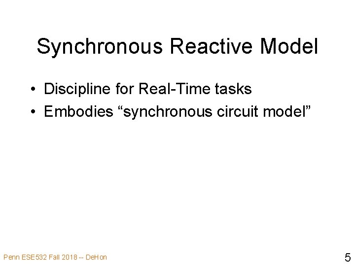 Synchronous Reactive Model • Discipline for Real-Time tasks • Embodies “synchronous circuit model” Penn