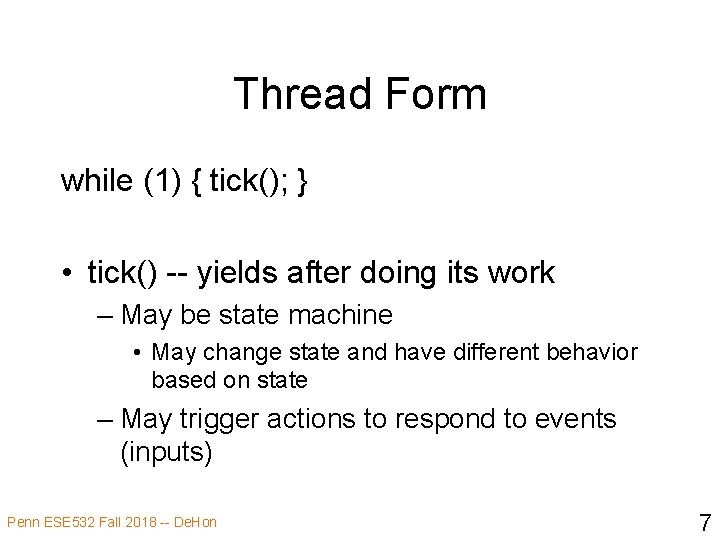 Thread Form while (1) { tick(); } • tick() -- yields after doing its