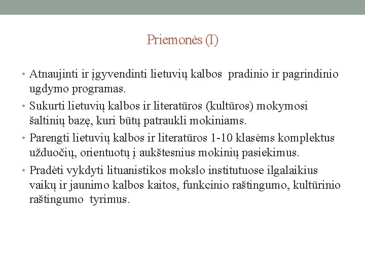 Priemonės (I) • Atnaujinti ir įgyvendinti lietuvių kalbos pradinio ir pagrindinio ugdymo programas. •