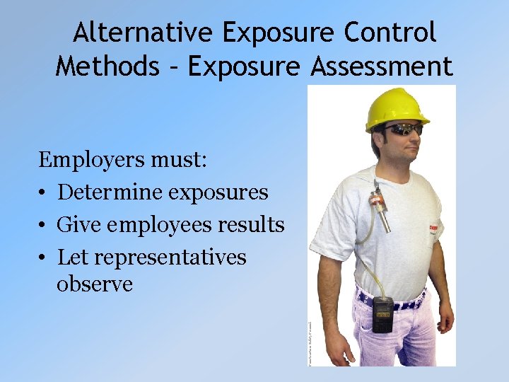 Alternative Exposure Control Methods – Exposure Assessment Construction Safety Council Employers must: • Determine