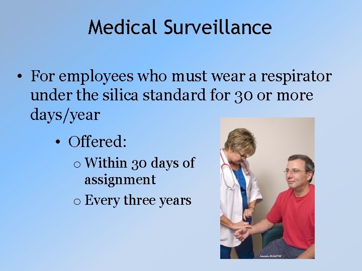 Medical Surveillance • For employees who must wear a respirator under the silica standard