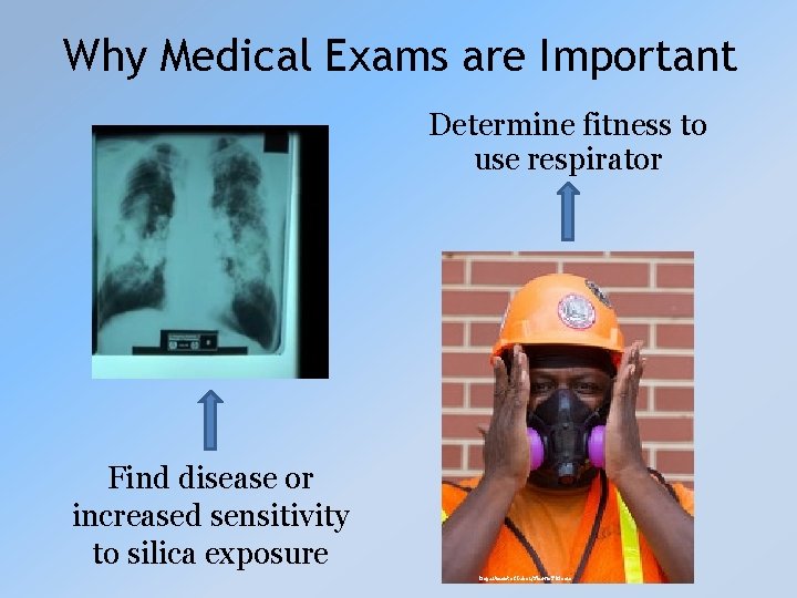 Why Medical Exams are Important Determine fitness to use respirator Find disease or increased