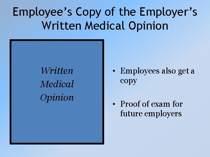 Employee’s Copy of the Employer’s Written Medical Opinion • Employees also get a copy