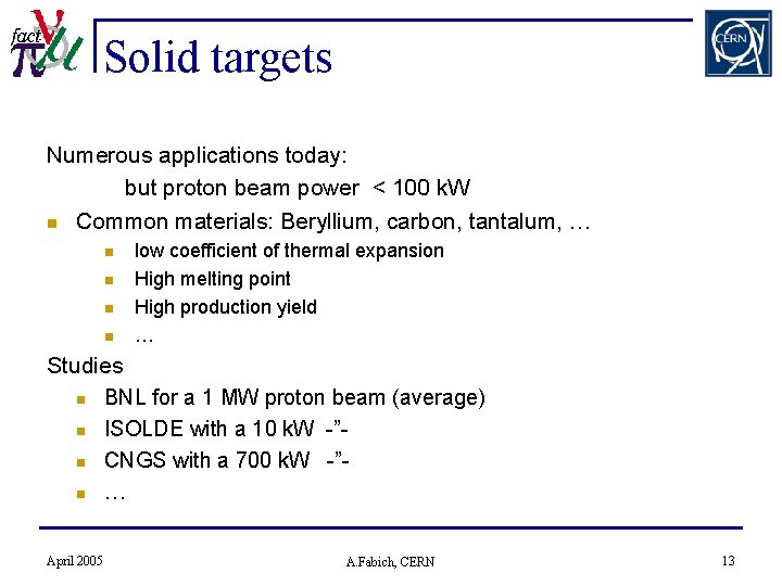 Solid targets Numerous applications today: but proton beam power < 100 k. W n