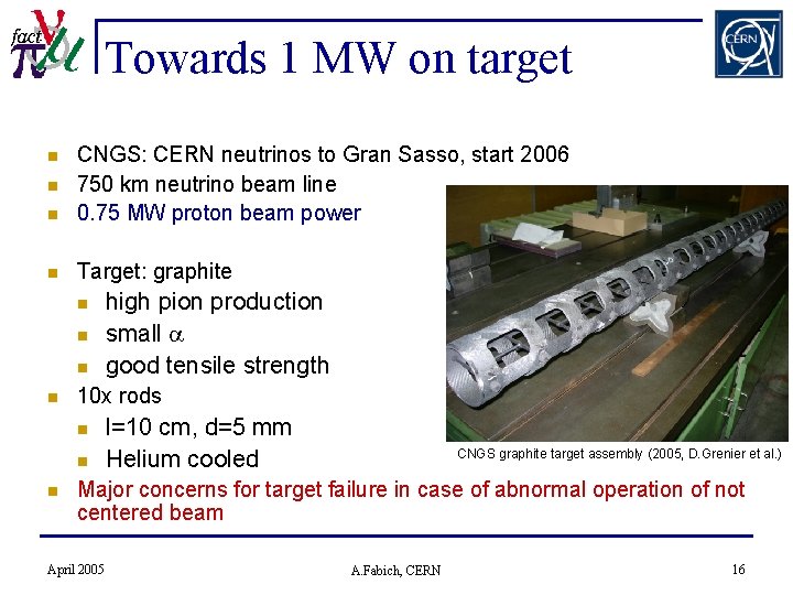 Towards 1 MW on target n CNGS: CERN neutrinos to Gran Sasso, start 2006