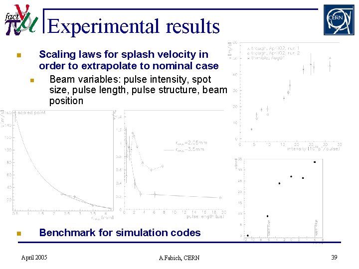 Experimental results n n n Scaling laws for splash velocity in order to extrapolate