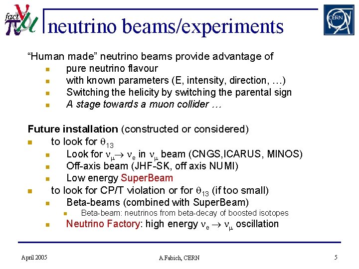 neutrino beams/experiments “Human made” neutrino beams provide advantage of n pure neutrino flavour n