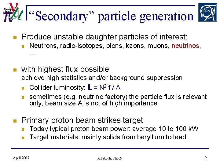 “Secondary” particle generation n Produce unstable daughter particles of interest: n n Neutrons, radio-isotopes,