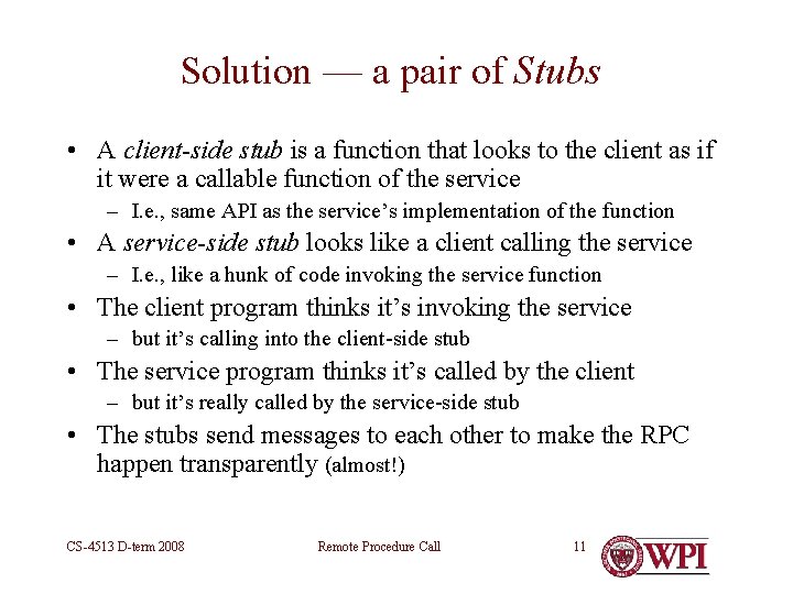 Solution — a pair of Stubs • A client-side stub is a function that