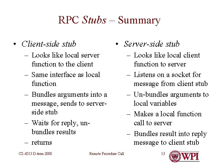 RPC Stubs – Summary • Client-side stub • Server-side stub – Looks like local