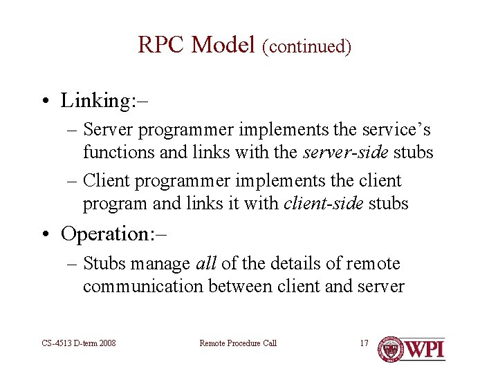 RPC Model (continued) • Linking: – – Server programmer implements the service’s functions and