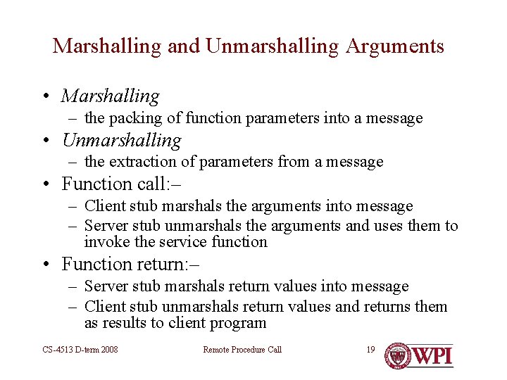 Marshalling and Unmarshalling Arguments • Marshalling – the packing of function parameters into a