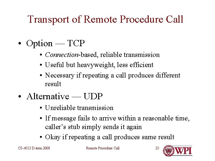 Transport of Remote Procedure Call • Option — TCP • Connection-based, reliable transmission •