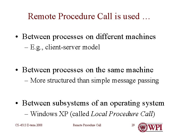 Remote Procedure Call is used … • Between processes on different machines – E.