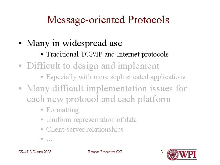 Message-oriented Protocols • Many in widespread use • Traditional TCP/IP and Internet protocols •