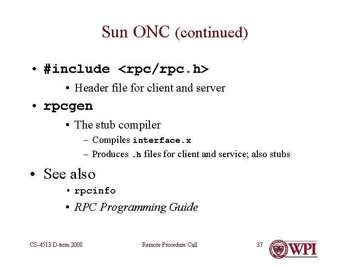Sun ONC (continued) • #include <rpc/rpc. h> • Header file for client and server