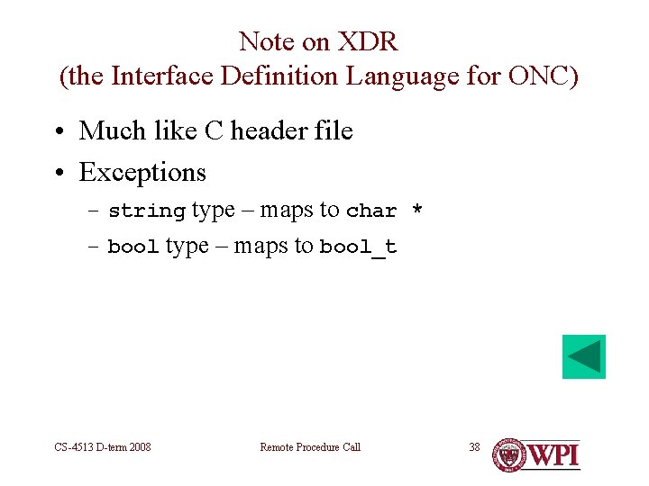 Note on XDR (the Interface Definition Language for ONC) • Much like C header