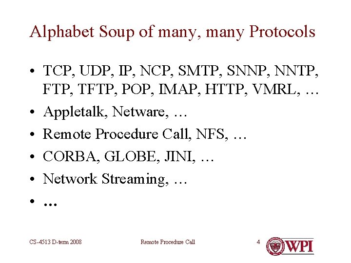 Alphabet Soup of many, many Protocols • TCP, UDP, IP, NCP, SMTP, SNNP, NNTP,