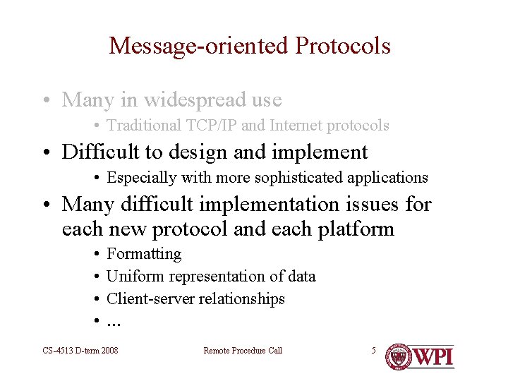 Message-oriented Protocols • Many in widespread use • Traditional TCP/IP and Internet protocols •