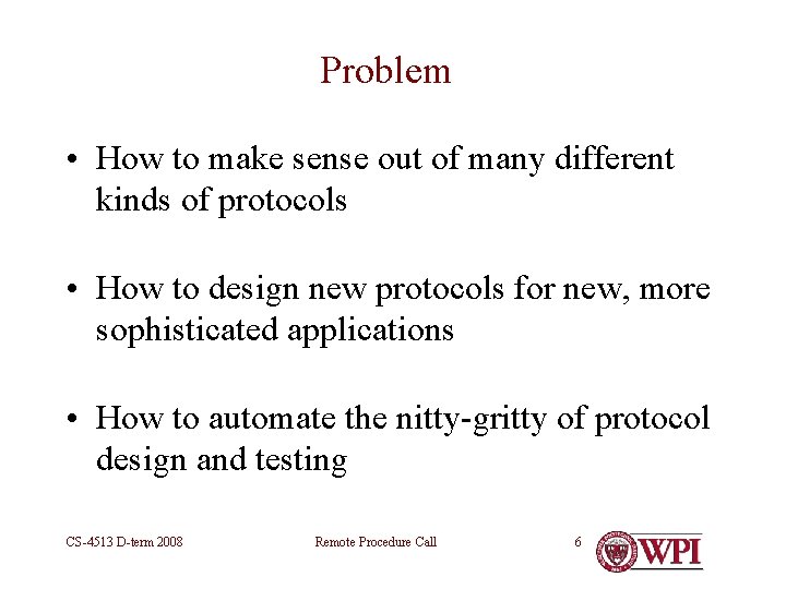 Problem • How to make sense out of many different kinds of protocols •