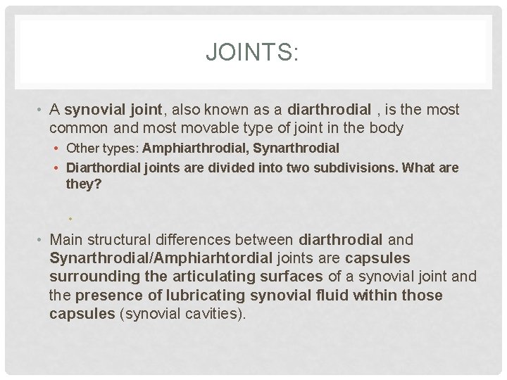JOINTS: • A synovial joint, also known as a diarthrodial , is the most