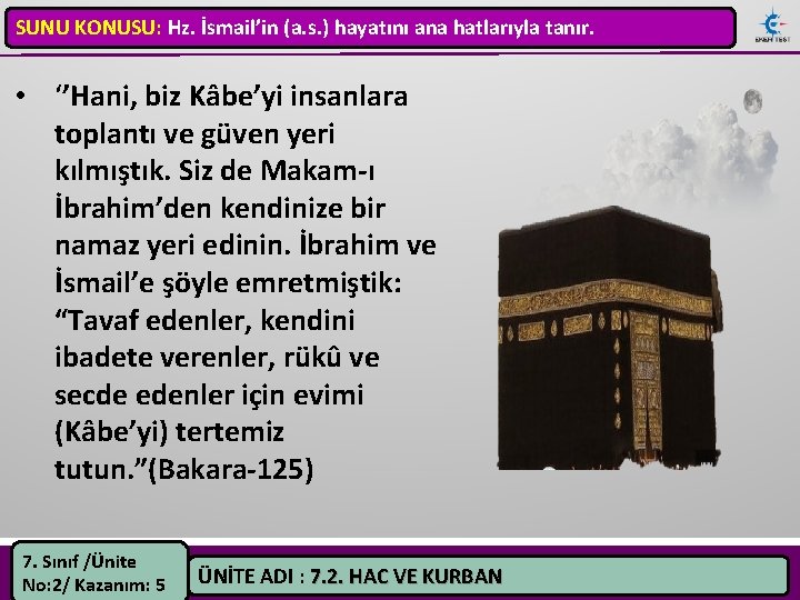 SUNU KONUSU: Hz. İsmail’in (a. s. ) hayatını ana hatlarıyla tanır. • ‘’Hani, biz