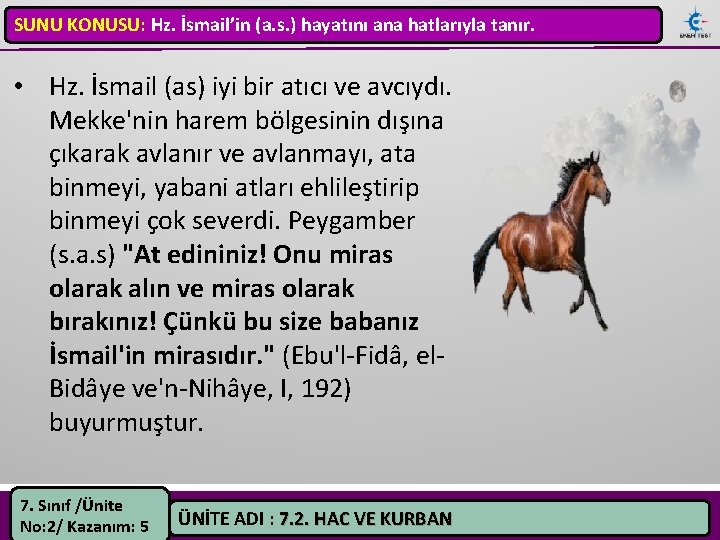 SUNU KONUSU: Hz. İsmail’in (a. s. ) hayatını ana hatlarıyla tanır. • Hz. İsmail