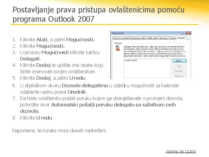 Postavljanje prava pristupa ovlaštenicima pomoću programa Outlook 2007 1. Kliknite Alati, a zatim Mogućnosti.