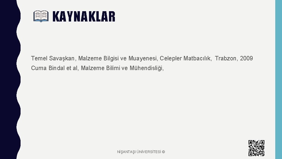 KAYNAKLAR Temel Savaşkan, Malzeme Bilgisi ve Muayenesi, Celepler Matbacılık, Trabzon, 2009 Cuma Bindal et