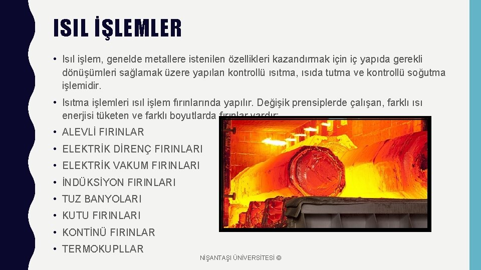 ISIL İŞLEMLER • Isıl işlem, genelde metallere istenilen özellikleri kazandırmak için iç yapıda gerekli