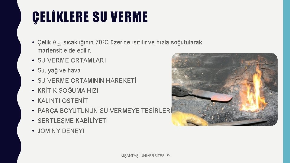 ÇELİKLERE SU VERME • Çelik AC 3 sıcaklığının 70 o. C üzerine ısıtılır ve