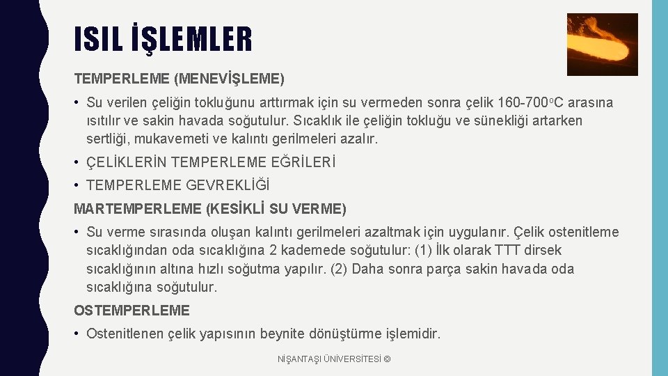 ISIL İŞLEMLER TEMPERLEME (MENEVİŞLEME) • Su verilen çeliğin tokluğunu arttırmak için su vermeden sonra