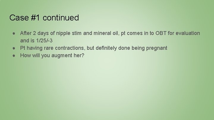 Case #1 continued ● After 2 days of nipple stim and mineral oil, pt