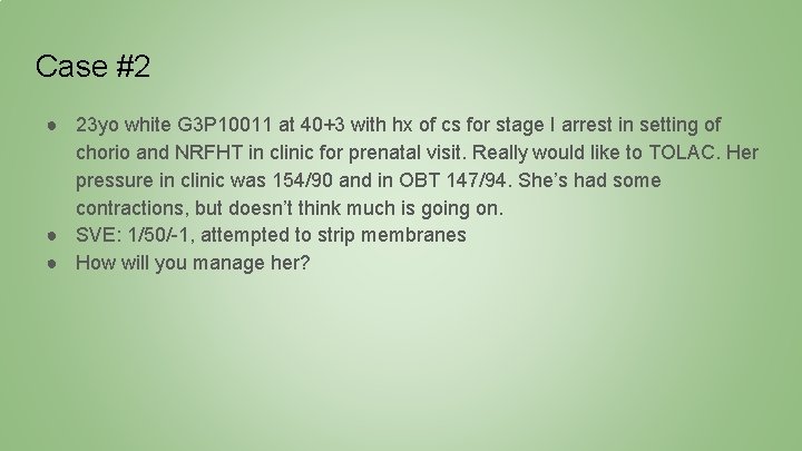 Case #2 ● 23 yo white G 3 P 10011 at 40+3 with hx