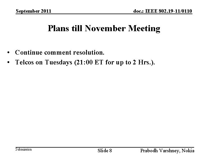 September 2011 doc. : IEEE 802. 19 -11/0110 Plans till November Meeting • Continue